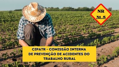 NR-31.5 CIPATR – Comissão Interna de Prevenção de Acidentes do Trabalho Rural